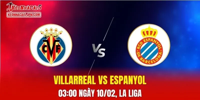 Nhận Định, Soi Kèo Bóng Đá Villarreal vs Espanyol 03:00 Ngày 10/02: Tàu Ngầm Vàng Quyết Bám Đuổi